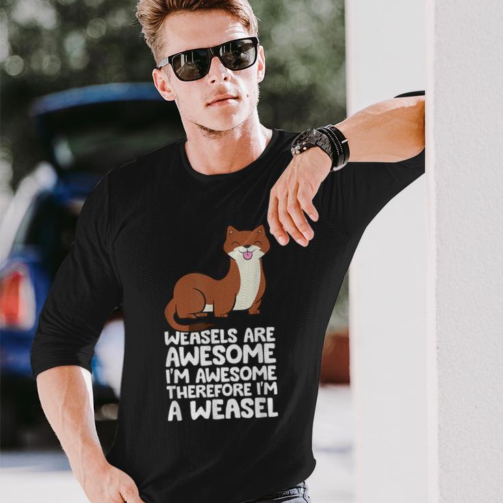 Weasels Are Awesome I'm Awesome Therefore I'm A Weasel Long Sleeve T-Shirt Gifts for Him