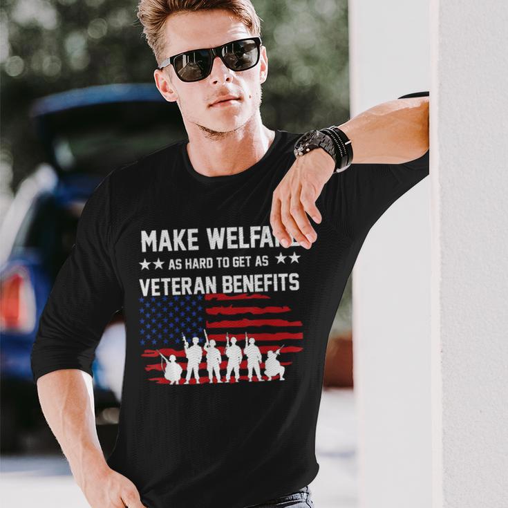 Make Welfare As Hard To Get As Veteran Benefits Long Sleeve T-Shirt Gifts for Him