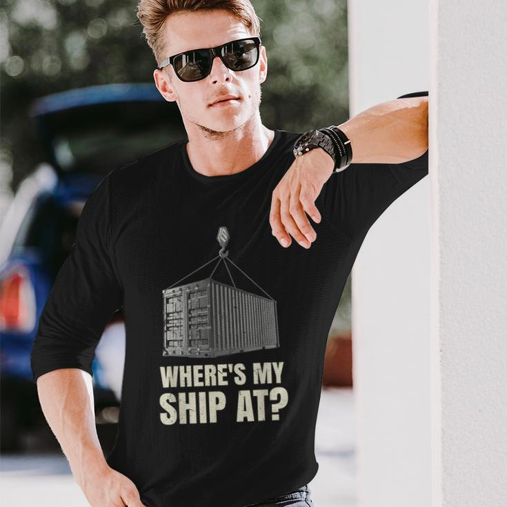 Where's My Ship At Dock Worker Longshoreman Long Sleeve T-Shirt Gifts for Him