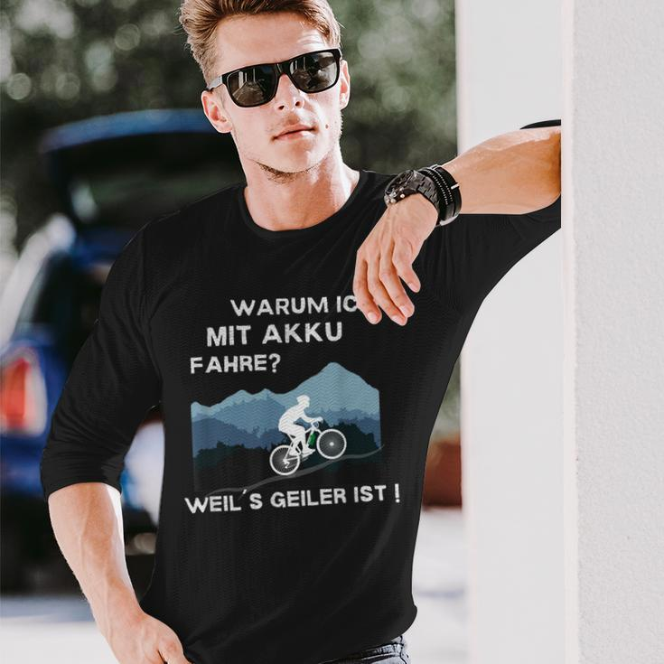 Why Ich Mit Akku Fahre Weil Geiler Ist E-Bike Cyclist Langarmshirts Geschenke für Ihn