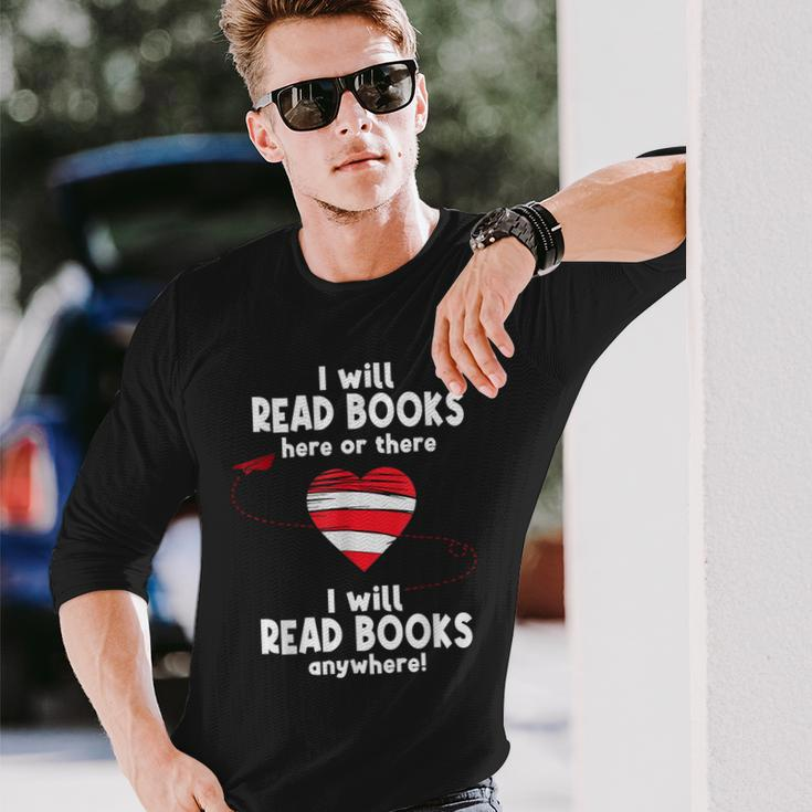 I Will Read Books Here And There I Will Read Books Anywhere Long Sleeve T-Shirt Gifts for Him