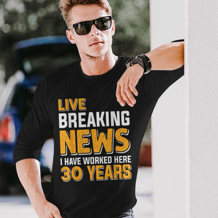 Work Anniversary Live Breaking News Worked 30 Years Long Sleeve T-Shirt Gifts for Him