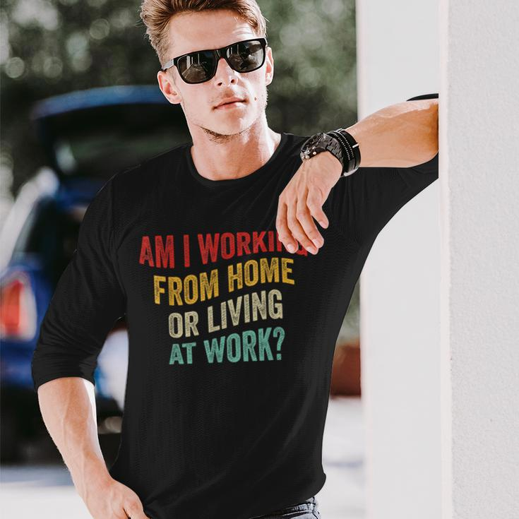 Am I Working From Home Or Living At Work Vintage Long Sleeve T-Shirt Gifts for Him