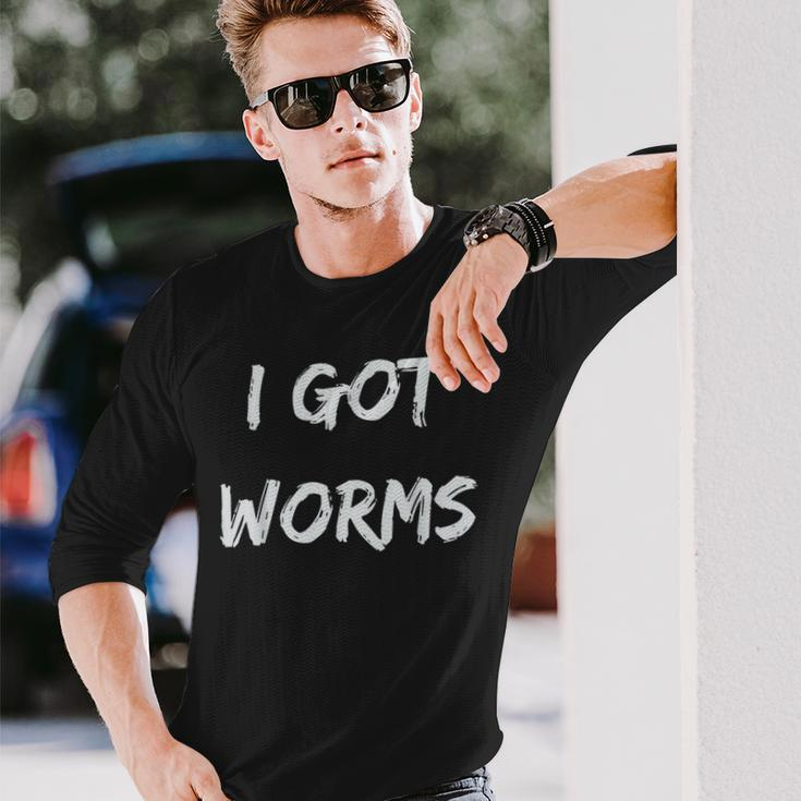 I Got Worms Fishing Sayings Long Sleeve T-Shirt Gifts for Him