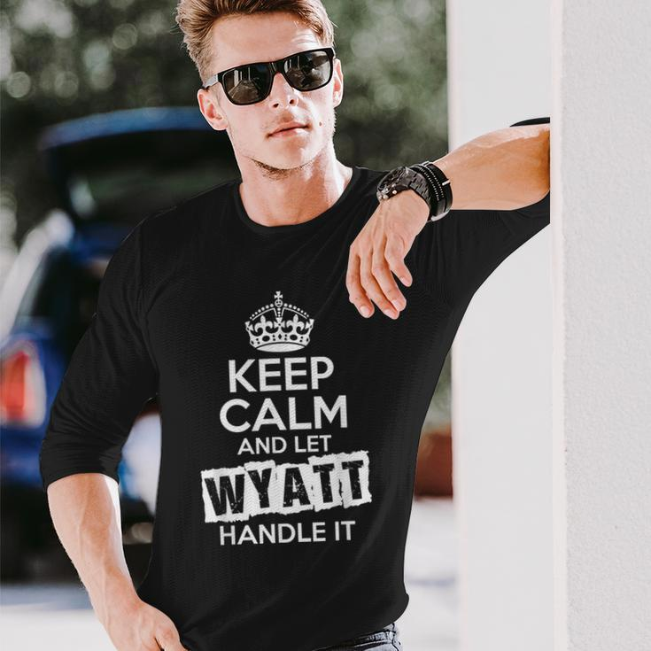Wyatt Keep Calm And Let Wyatt Handle It Long Sleeve T-Shirt Gifts for Him