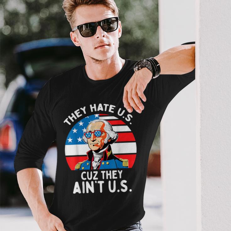 They Hate Us Cuz They Ain't Us 4Th Of July George Washington Long Sleeve T-Shirt Gifts for Him