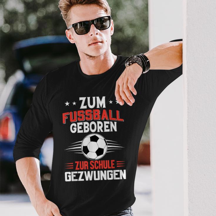 Zum Fußball Geboren Zur Schule Gezwungen Langarmshirts Geschenke für Ihn