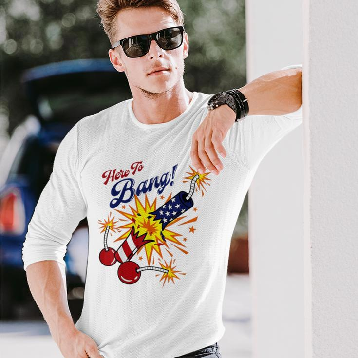 Here To Bang 4Th Of July Fun 4Th Of July Firework Patriotic Long Sleeve T-Shirt Gifts for Him
