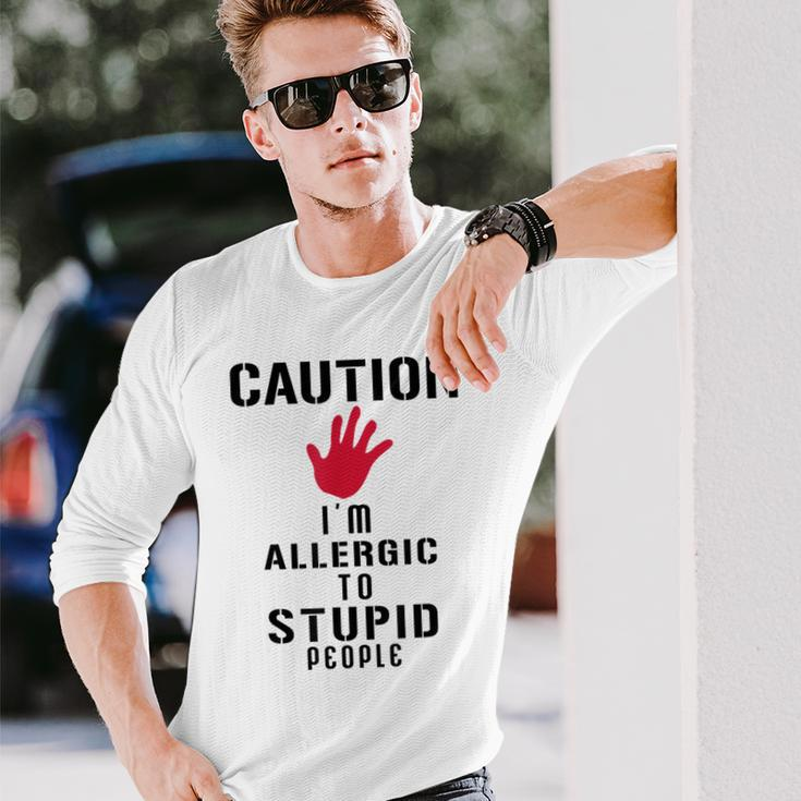 Caution I'm Allergic To Stupid People S Long Sleeve T-Shirt Gifts for Him