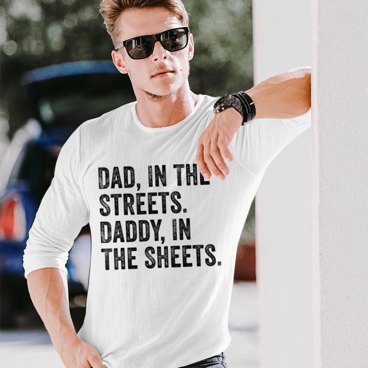 Dad In The Streets Daddy In The Sheets Apparel Long Sleeve T-Shirt Gifts for Him