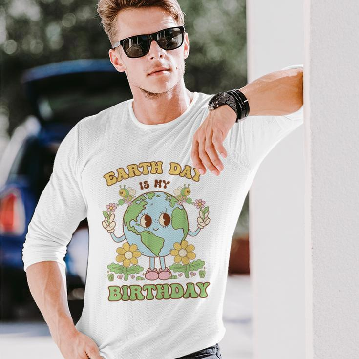 Earth Day Is My Birthday April 22Nd Nature Conservation Long Sleeve T-Shirt Gifts for Him