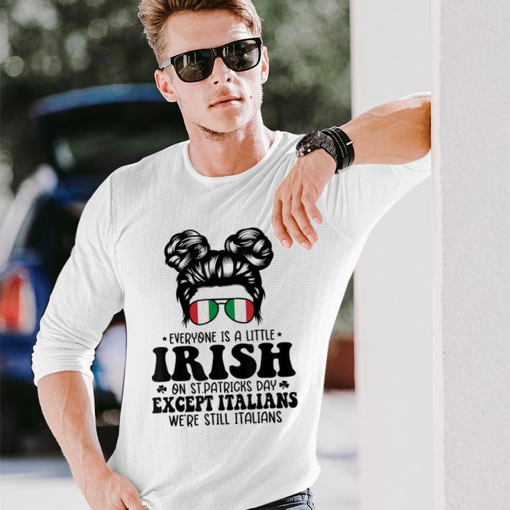 Everyone Is A Little Irish On St Patrick Day Except Italians Long Sleeve T-Shirt Gifts for Him