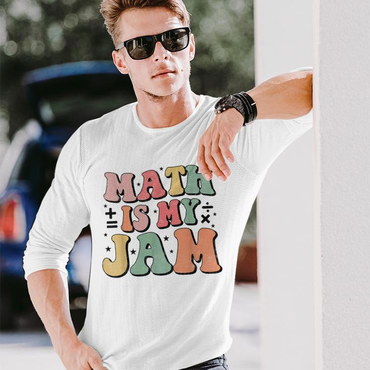 Groovy Math Is My Jam First Day Back To School Math Teachers Long Sleeve T-Shirt Gifts for Him