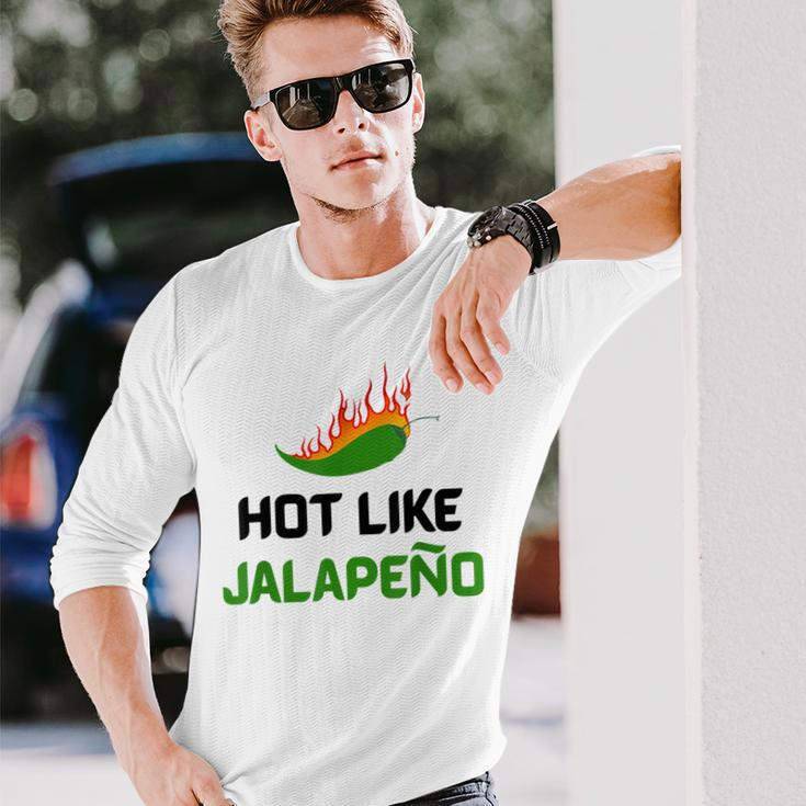 Hot Like Jalapeno Jalapeno For Jalapeno Lover Long Sleeve T-Shirt Gifts for Him