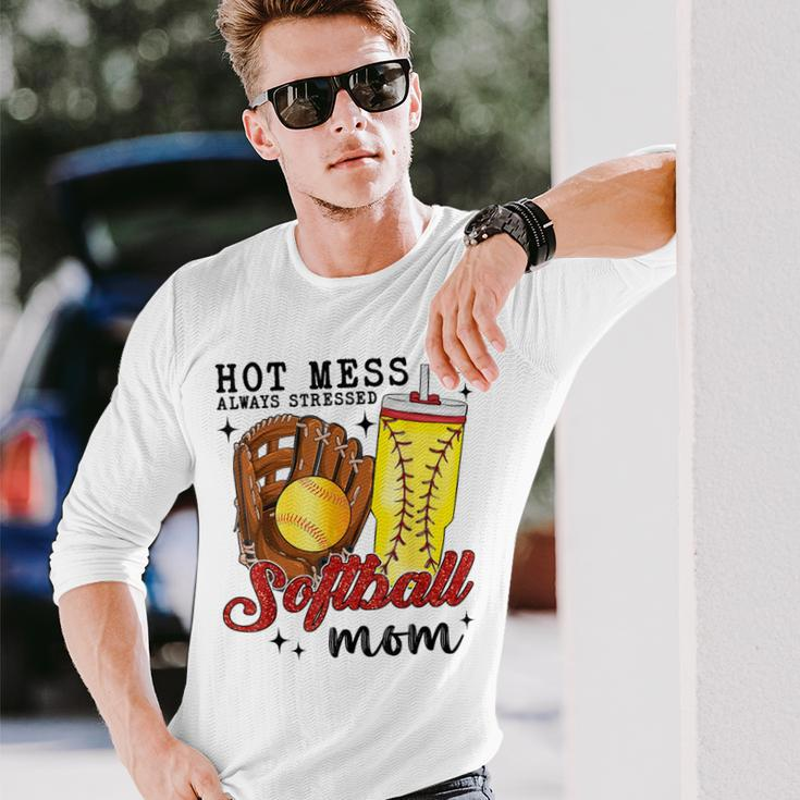 Hot Mess Always Stressed Softball Mom Long Sleeve T-Shirt Gifts for Him