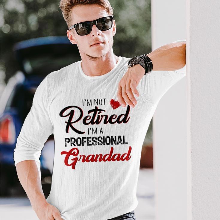 I'm Not Retired I'm A Professional Grandad Father Day Long Sleeve T-Shirt Gifts for Him