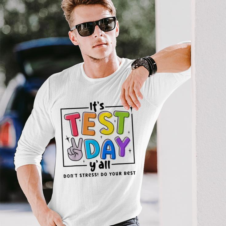 Its Test Day Y'all Don't Stress Do Your Best Testing Teacher Long Sleeve T-Shirt Gifts for Him