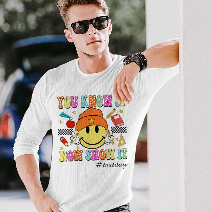 You Know It Now Show It Test Day Smile Face Testing Teacher Long Sleeve T-Shirt Gifts for Him