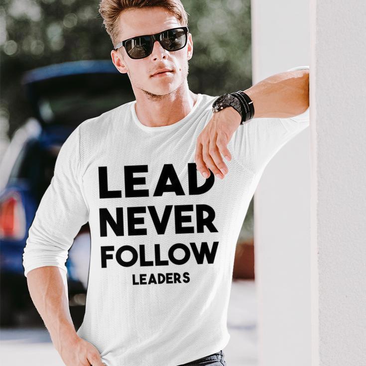 Lead Never Follow Leaders Lead Never Follow Leaders Long Sleeve T-Shirt Gifts for Him