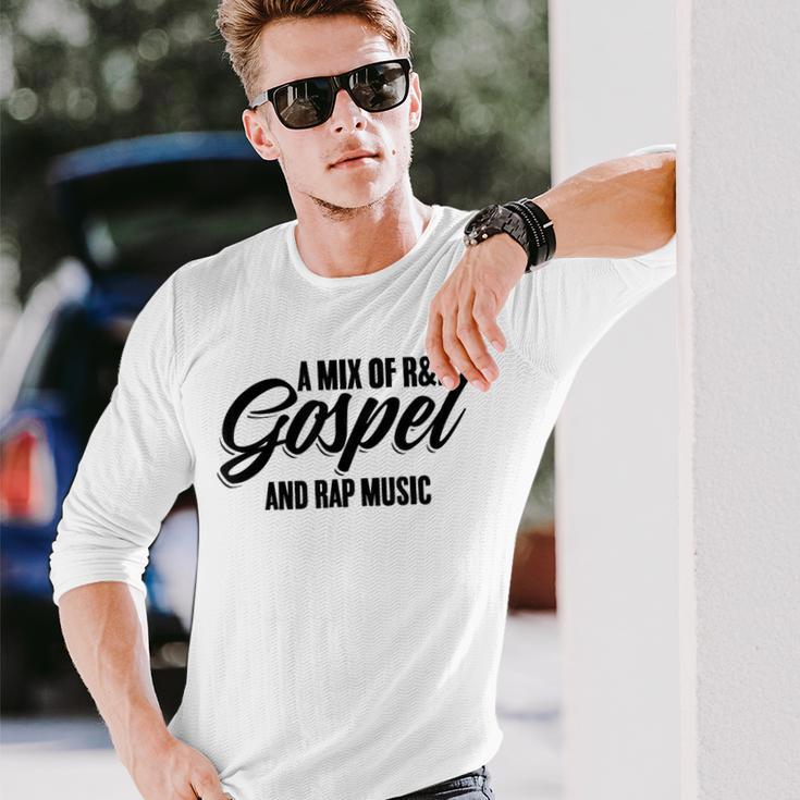 A Mix Of R And B Gospel And Rap Music Gangsta Rapper Long Sleeve T-Shirt Gifts for Him