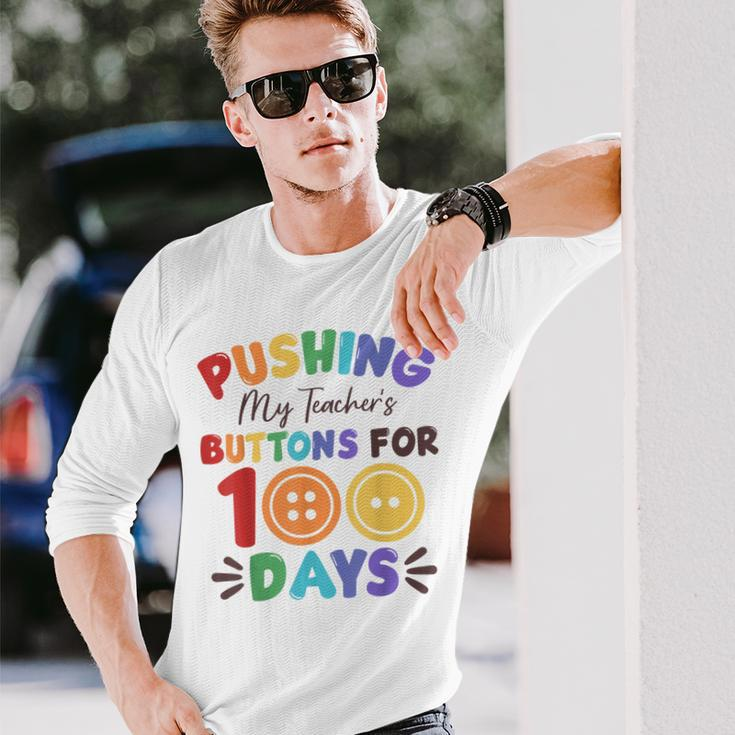 Pushing My Teacher's Buttons For 100 Days 100 Days Of School Long Sleeve T-Shirt Gifts for Him