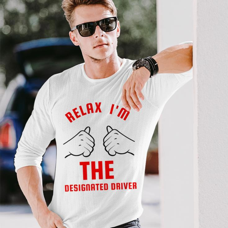 Relax I'm The ated Driver Sober DrivingLong Sleeve T-Shirt Gifts for Him