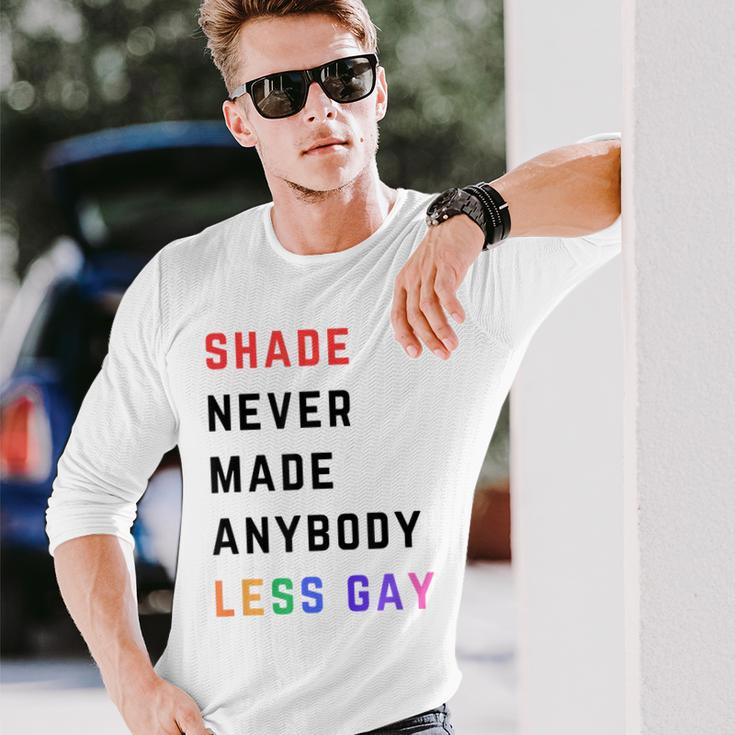 Shade Never-Made Anybody Less Gay Lgbtq Pride Month Long Sleeve T-Shirt Gifts for Him