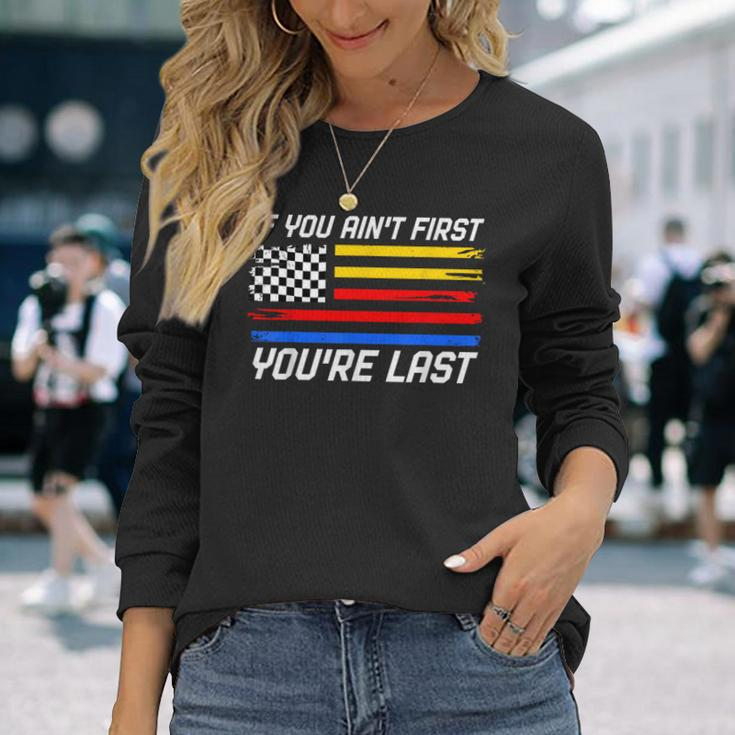 If You Ain't First You're Last Us Flag Car Racing Long Sleeve T-Shirt Gifts for Her
