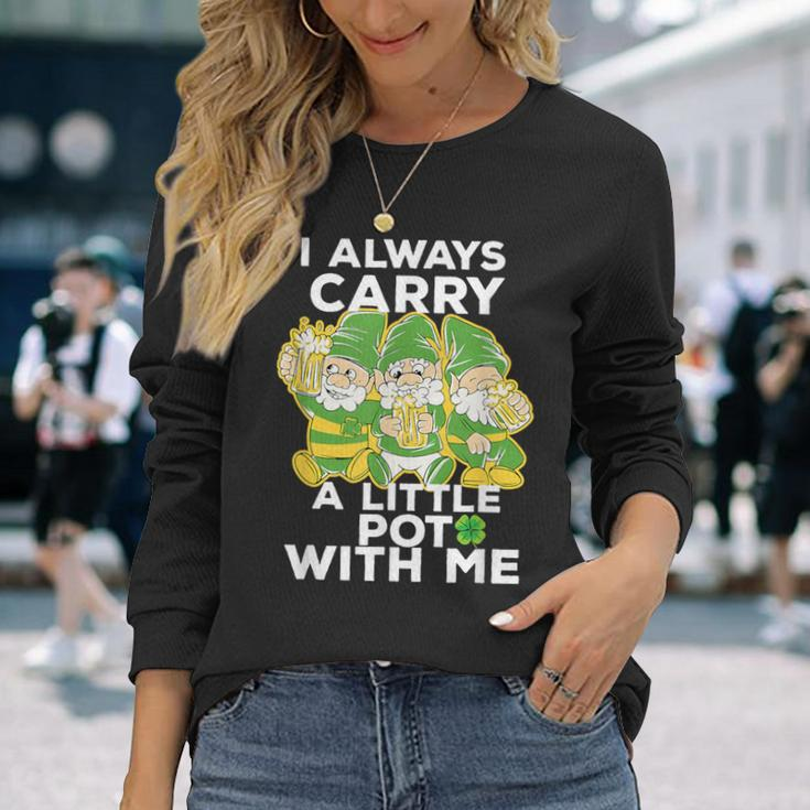 I Always Carry A Little Pot With Me St Patricks Day Long Sleeve T-Shirt Gifts for Her
