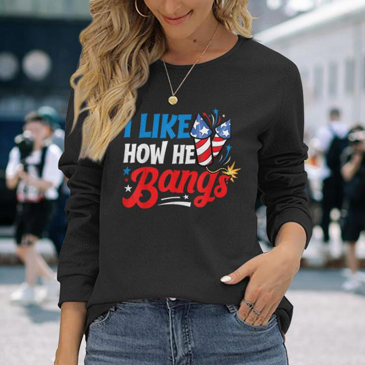 I Like How He Bangs Fireworks 4Th Of July Couples Long Sleeve T-Shirt Gifts for Her