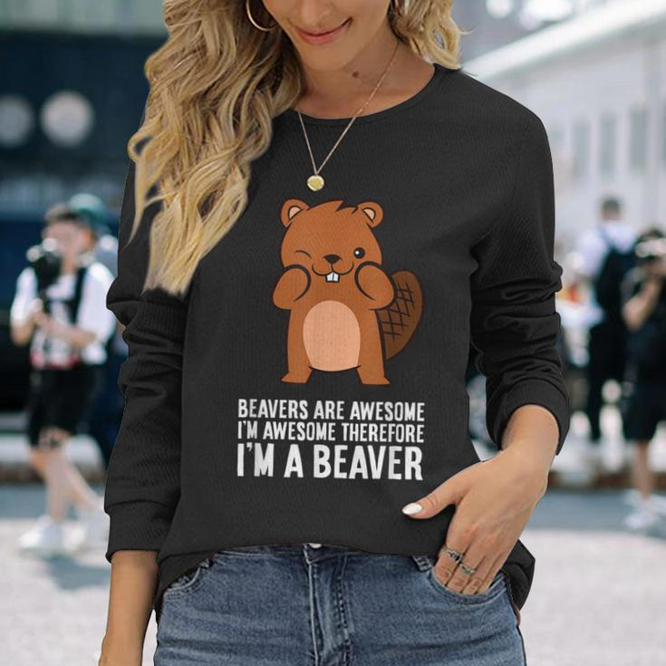Beavers Are Awesome I'm Awesome Therefore I'm A Beaver Long Sleeve T-Shirt Gifts for Her