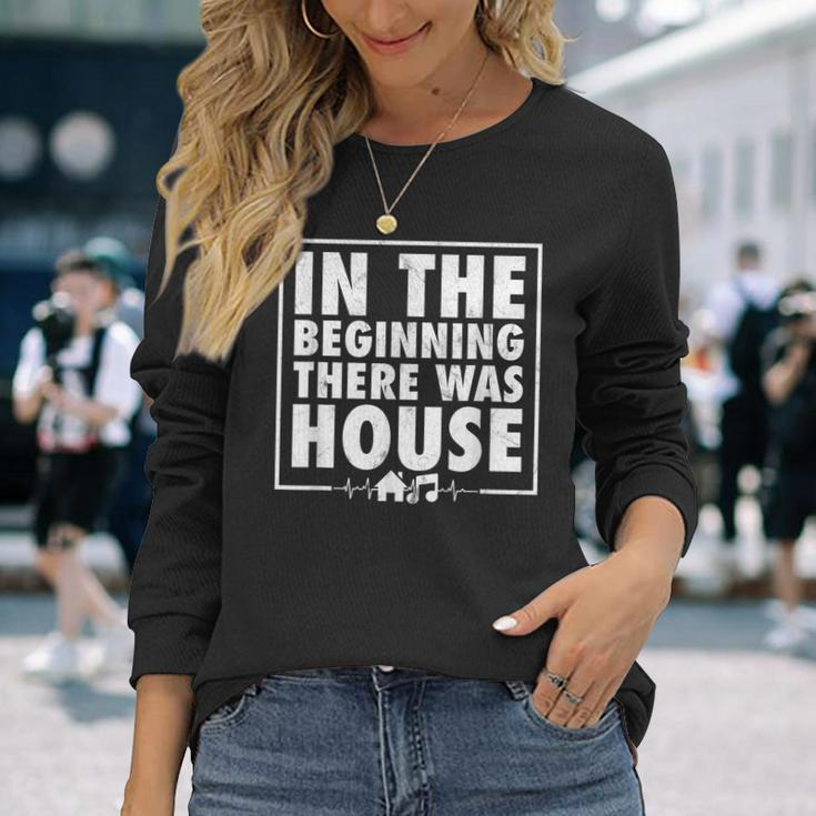 In The Beginning There Was House Music Edm Quote Dj Retro Long Sleeve T-Shirt Gifts for Her