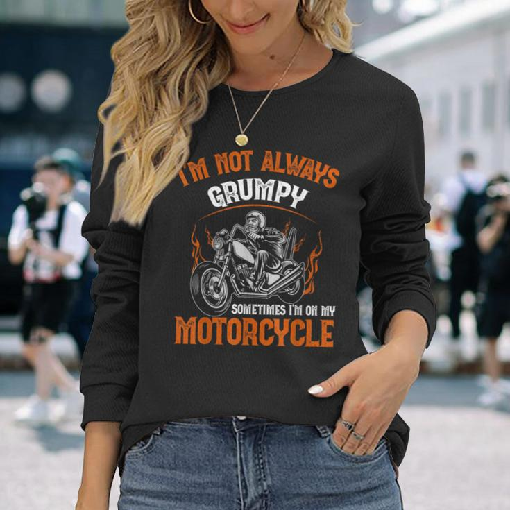 Biker I'm Not Always Grumpy Sometimes I'm On My Motorcycle Long Sleeve T-Shirt Gifts for Her