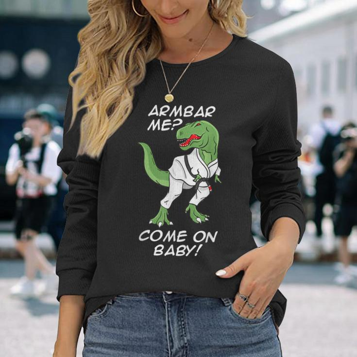 Bjj Brazilian Jiu-Jitsu Armbar T-Rex Come On Baby Long Sleeve T-Shirt Gifts for Her