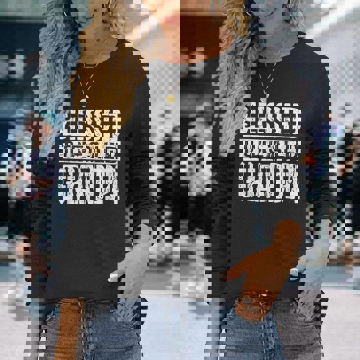 Blessed To Be Called Grandpa Dad Birthday Father's Day Long Sleeve T-Shirt Gifts for Her Blessed To Be Called Grandpa Dad Birthday Father's Day Long Sleeve T-Shirt Gifts for Her