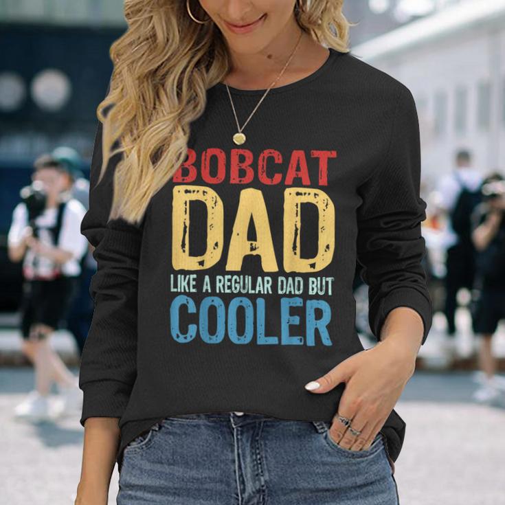 Bobcat Dad Like A Regular Dad But Cooler Long Sleeve T-Shirt Gifts for Her