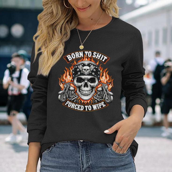 Born To Shit Forced To Wipe Skeleton Motorcycle Biker Skull Long Sleeve T-Shirt Gifts for Her