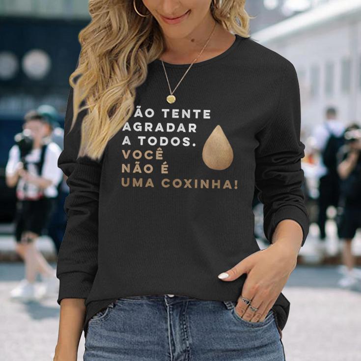 Brazilian Food Voce Nao E Coxinha Long Sleeve T-Shirt Gifts for Her