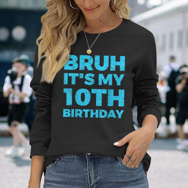 Bruh It's My 10Th Birthday 10 Year Old Birthday Long Sleeve T-Shirt Gifts for Her