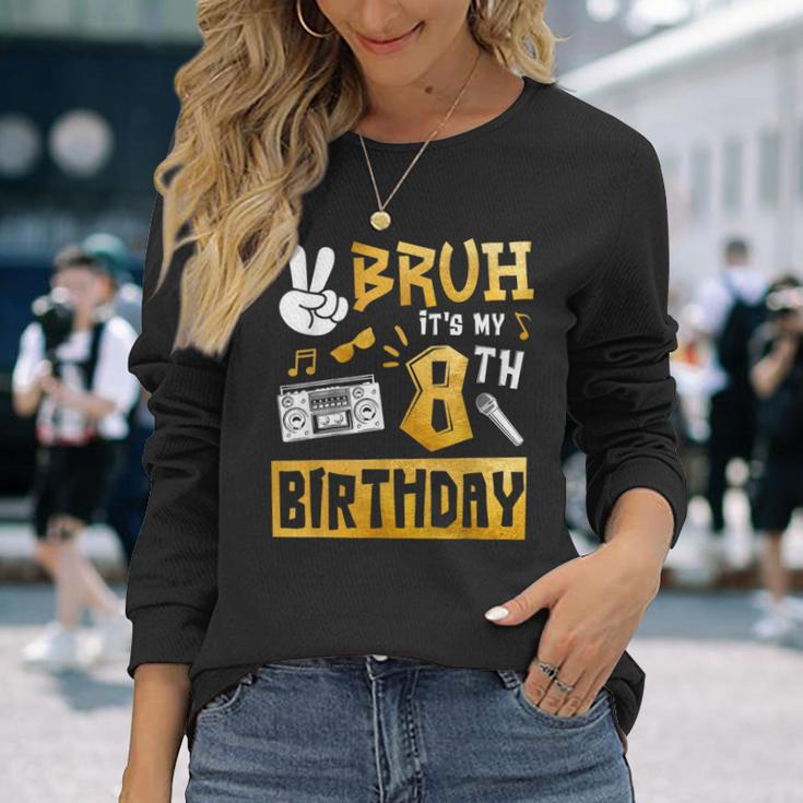 Bruh Its My 8Th Birthday 8 Year Old Bday Theme Hip Hop Long Sleeve T-Shirt Gifts for Her