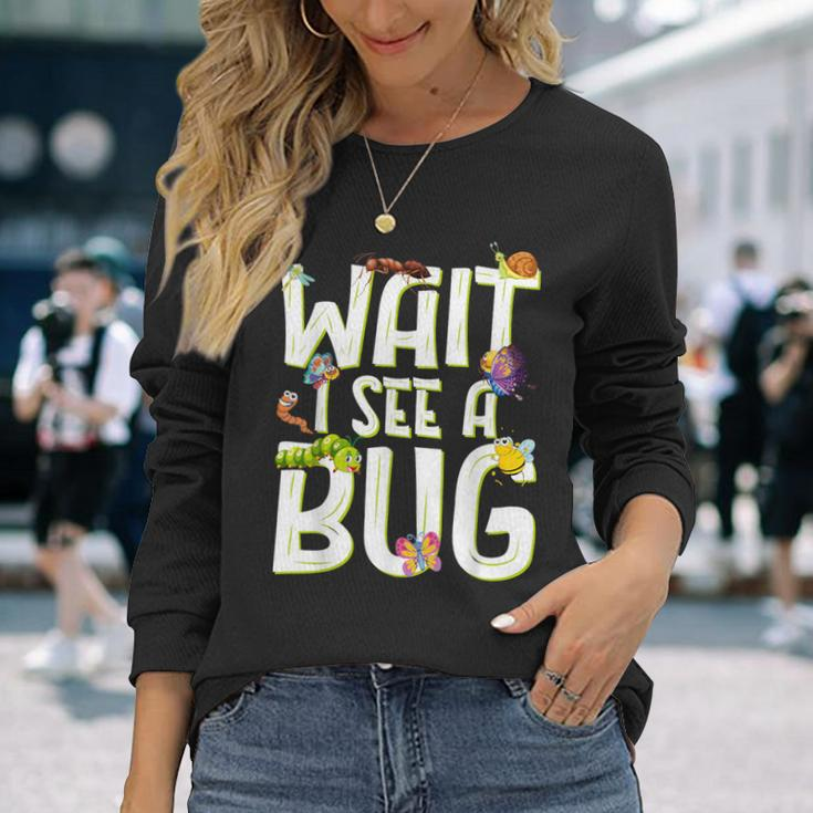 Bug Lover Insect Science Wait I See A Bug Long Sleeve T-Shirt Gifts for Her