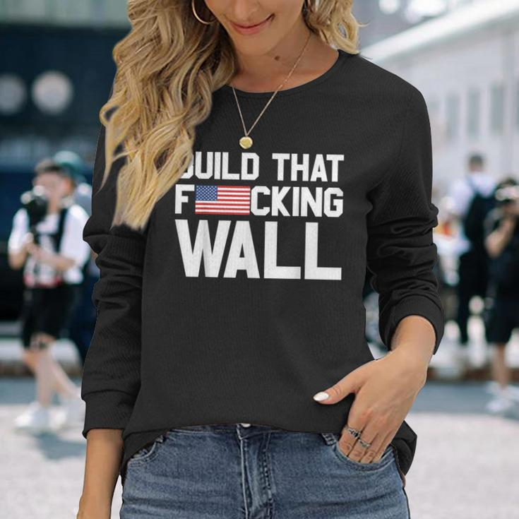 Build That Fucking Wall Love Trump Border Wall Long Sleeve T-Shirt Gifts for Her