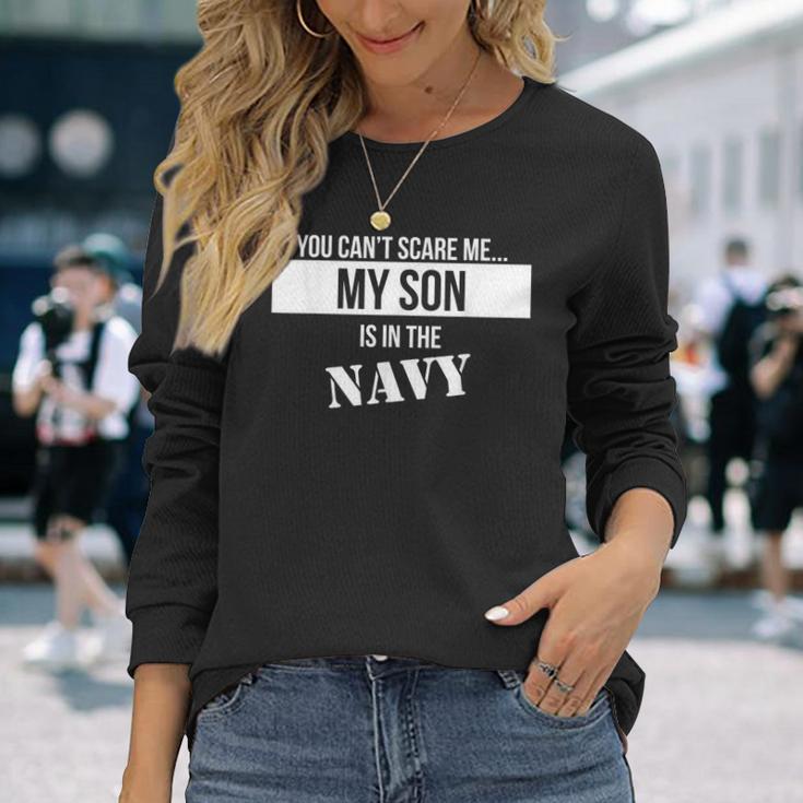 You Can't Scare Me My Son Is In The Navy Long Sleeve T-Shirt Gifts for Her