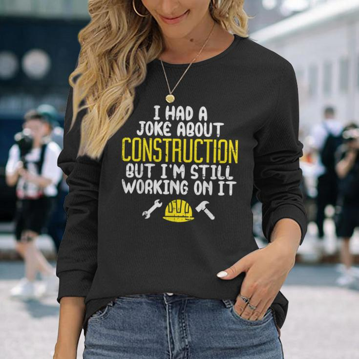 Construction Joke Dad Humor Worker Father Men Long Sleeve T-Shirt Gifts for Her