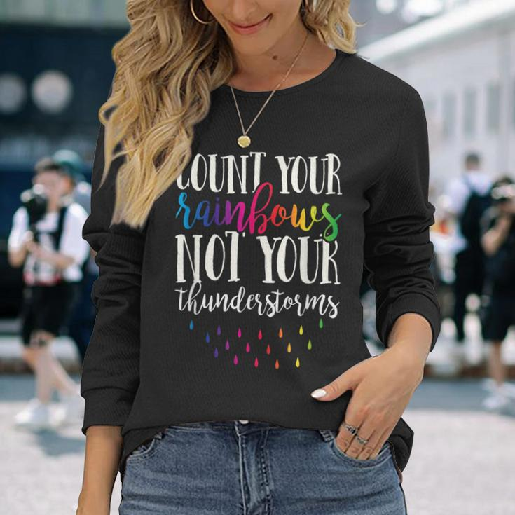 Count Your Rainbows Not Your Thunderstorms Motivation Long Sleeve T-Shirt Gifts for Her
