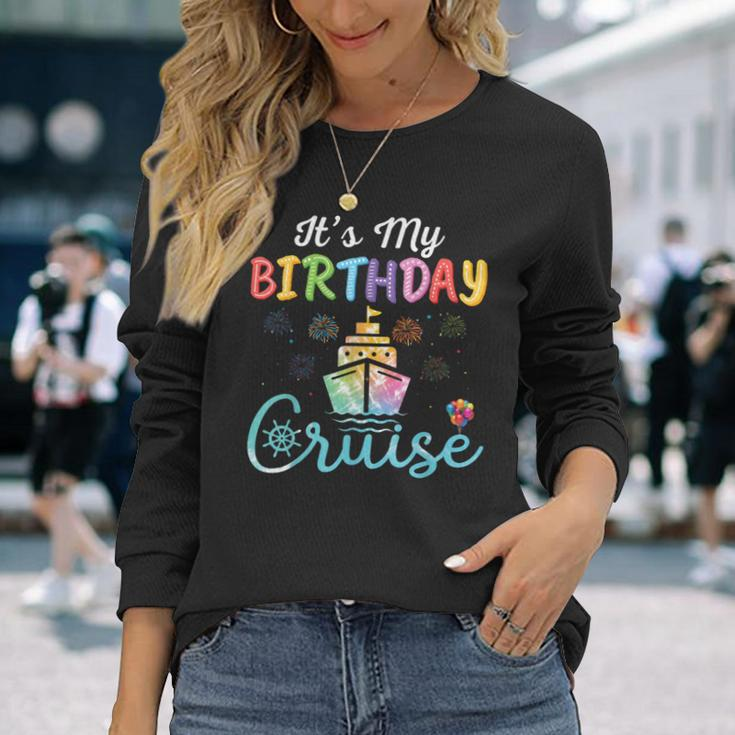 Cruise Birthday Party Vacation Trip It's My Birthday Cruise Long Sleeve T-Shirt Gifts for Her