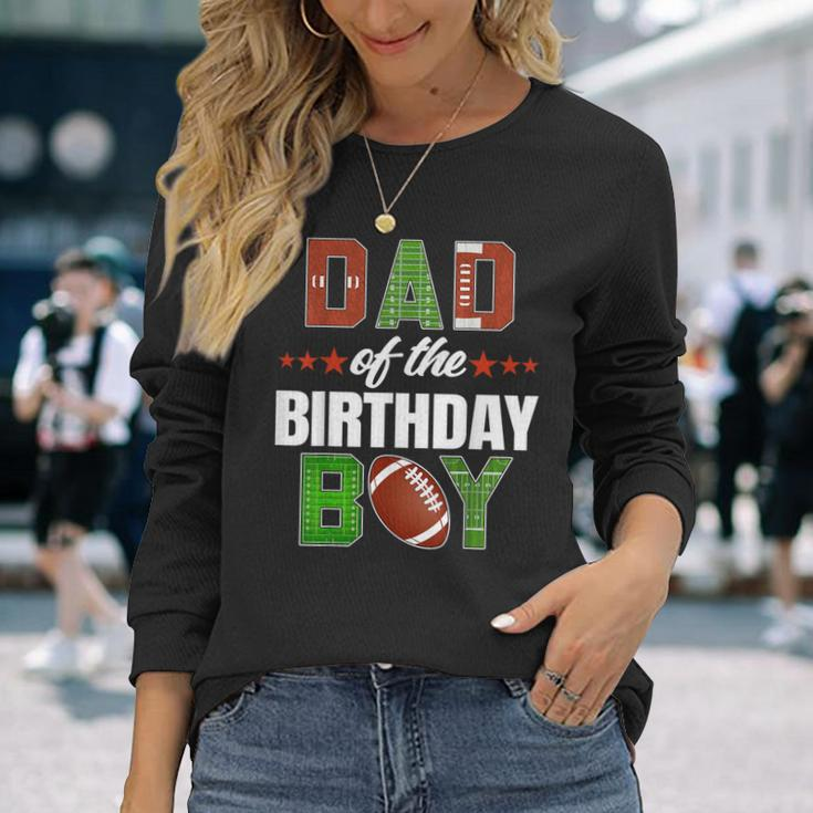 Dad Of The Birthday Boy Family Football Party Decorations Long Sleeve T-Shirt Gifts for Her