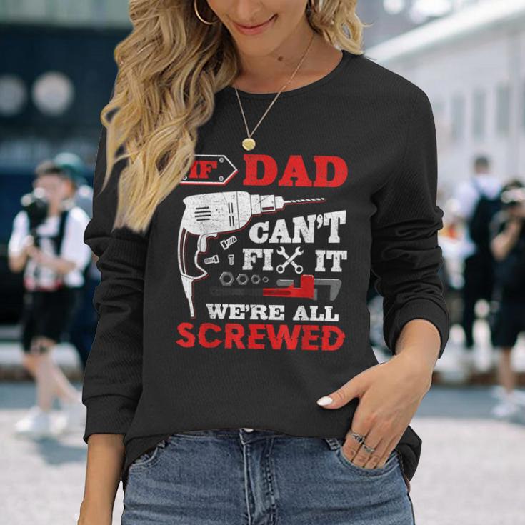 If Dad Can't Fix It We're All Screwed Fathers Day Dad Long Sleeve T-Shirt Gifts for Her