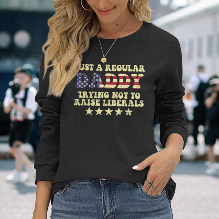 Dadddy Trying Not To Raise Liberals Us Flag Fathers Day Dad Long Sleeve T-Shirt Gifts for Her