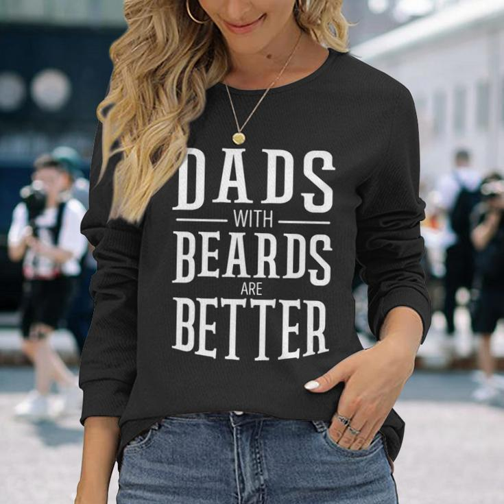 Dads With Beards Are Better Beard Lover Long Sleeve T-Shirt Gifts for Her